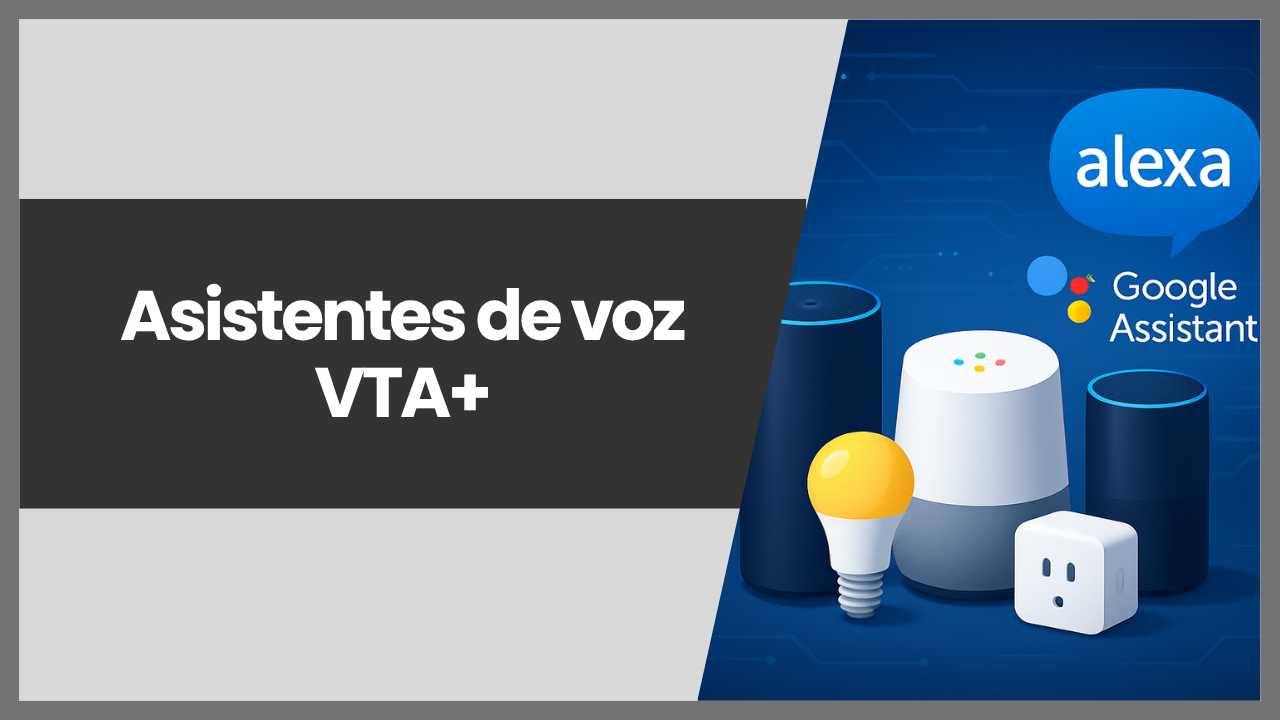 Asistentes de voz con VTA+